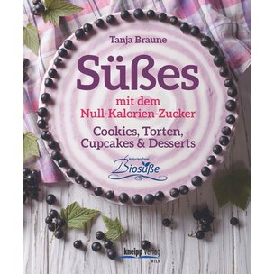 Süßes mit dem Null-Kalorie-Zucker - das Biosüße Backbuch von Tanja Braune